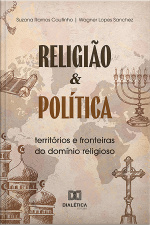 Religião E Política: Territórios E Fronteiras Do Domínio Religioso