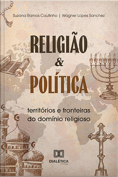 Religião E Política: Territórios E Fronteiras Do Domínio Religioso