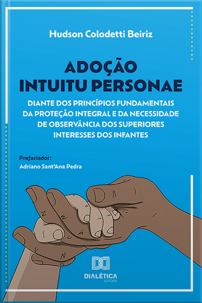 Adoção Intuitu Personae Diante Dos Princípios Fundamentais Da Proteção Integral E Da Necessidade De Observância Dos Superiores Interesses Dos Infantes