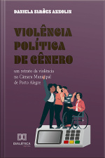 Violência Política De Gênero: Um Retrato Da Violência Na Câmara Municipal De Porto Alegre