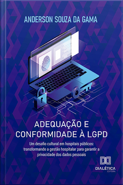 Adequação E Conformidade À Lgpd: Um Desafio Cultural Em Hospitais Públicos: Transformando A Gestão Hospitalar Para Garantir A Privacidade Dos Dados Pessoais