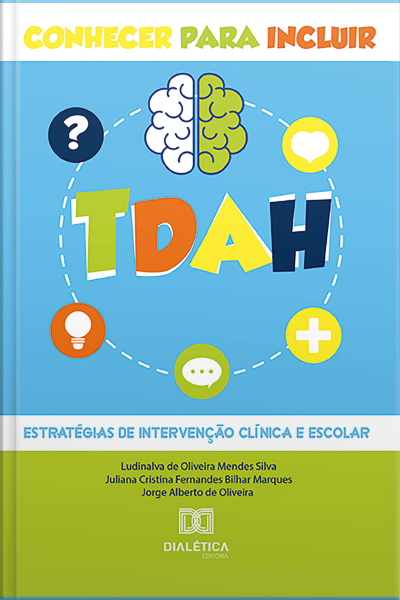 Tdah – Conhecer Para Incluir: Estratégias De Intervenção Clínica E Escolar