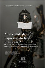 A Liberdade De Expressão Do Juiz Brasileiro: O Conflito Entre Os Princípios Da Dignidade Da Função Jurisdicional E A Liberdade De Se Expressar