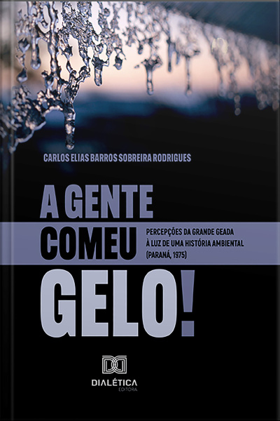 a Gente Comeu Gelo!: Percepções Da Grande Geada À Luz De Uma História Ambiental (paraná, 1975)