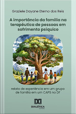 A Importância Da Família Na Terapêutica De Pessoas Em Sofrimento Psíquico: Relato De Experiência Em Um Grupo De Família Em Um Caps No Df
