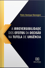 A Irreversibilidade Dos Efeitos Da Decisão Na Tutela De Urgência