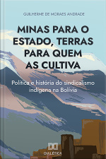 Minas Para O Estado, Terras Para Quem As Cultiva: Política E História Do Sindicalismo Indígena Na Bolívia
