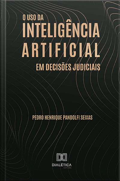 O Uso Da Inteligência Artificial Em Decisões Judiciais