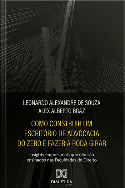 Como Construir Um Escritório De Advocacia Do Zero E Fazer A Roda Girar: Insights Empresariais Que Não São Ensinados Nas Faculdades De Direito