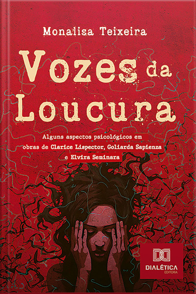 Vozes Da Loucura: Alguns Aspectos Psicológicos Em Obras De Clarice Lispector, Goliarda Sapienza E Elvira Seminara