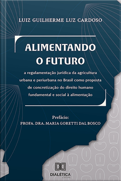 Alimentando O Futuro: A Regulamentação Jurídica Da Agricultura Urbana E Periurbana No Brasil Como Proposta De Concretização Do Direito Humano Fundamental E Social À Alimentação