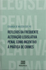 Reflexos Da Frequente Alteração Legislativa Penal Como Incentivo À Prática De Crimes