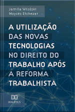 A Utilização Das Novas Tecnologias No Direito Do Trabalho Após A Reforma Trabalhista