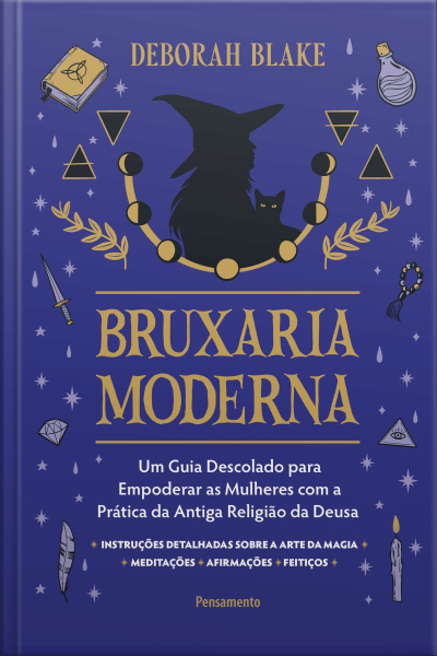 Bruxaria Moderna: Um Guia Descolado Para Empoderar As Mulheres Com A Prática Da Antiga Religião Da Deusa