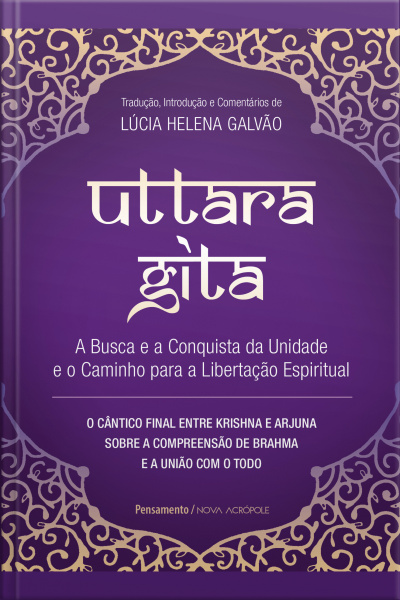 Uttara Gita: A Busca E A Conquista Da Unidade E O Caminho Para A Libertação Espiritual