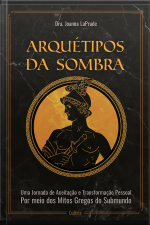 Arquétipos Da Sombra: Uma Jornada De Aceitação E Transformação Pessoal Por Meio Dos Mitos Gregos Do Submundo