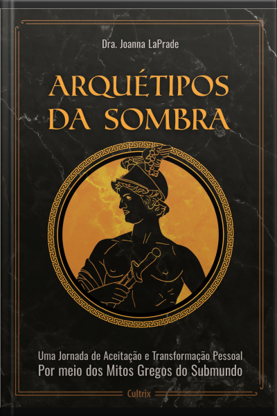 Arquétipos Da Sombra: Uma Jornada De Aceitação E Transformação Pessoal Por Meio Dos Mitos Gregos Do Submundo