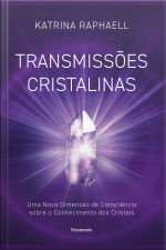 Transmissões Cristalinas: Uma Nova Dimensão De Consciência Sobre O Conhecimento Dos Cristais