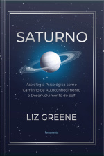 Saturno: Astrologia Psicológica Como Caminho De Autoconhecimento E Desenvolvimento Do Self
