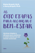 As Oito Etapas Para Alcançar O Bem-estar: Técnicas Simples E Eficazes Para Melhorar A Saúde Mental Em Um Mundo Acelerado