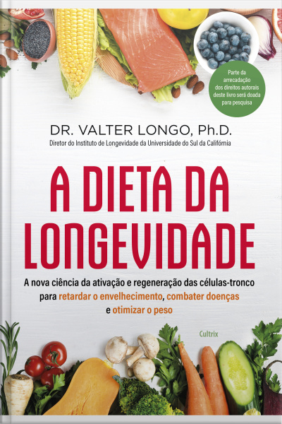 A Dieta Da Longevidade: A Nova Ciência Da Ativação E Regeneração Das Células-tronco Para Retardar O Envelhecimento, Combater Doenças E Otimizar O Peso