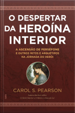 O Despertar Da Heroína Interior: A Ascensão De Perséfone E Outros Mitos E Arquétipos Na Jornada Do Herói