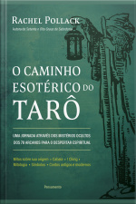 O Caminho Esotérico Do Tarô: Uma Jornada Através Dos Mistérios Ocultos Dos 78 Arcanos Para O Despertar Espiritua