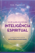 As 21 Habilidades Da Inteligência Espiritual: O Próximo Passo Além Da Inteligência Emocional