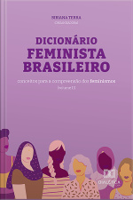 Dicionário Feminista Brasileiro: Conceitos Para A Compreensão Dos Feminismos - Volume 2