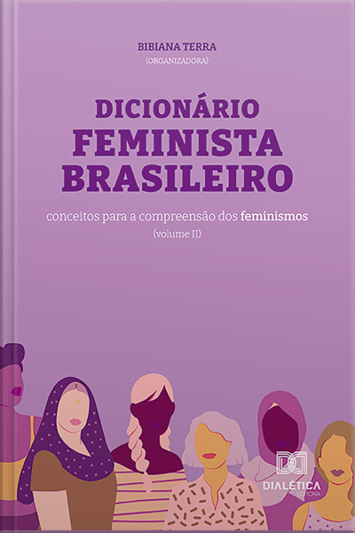 Dicionário Feminista Brasileiro: Conceitos Para A Compreensão Dos Feminismos - Volume 2