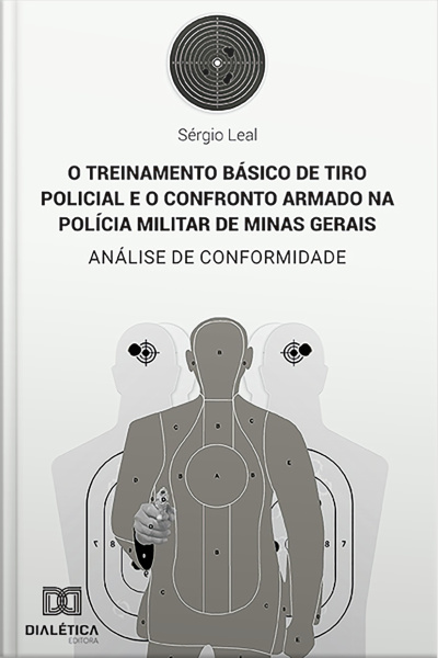 O Treinamento Básico De Tiro Policial E O Confronto Armado Na Polícia Militar De Minas Gerais: Análise De Conformidade
