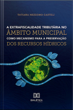 A Extrafiscalidade Tributária No Âmbito Municipal Como Mecanismo Para A Preservação Dos Recursos Hídricos