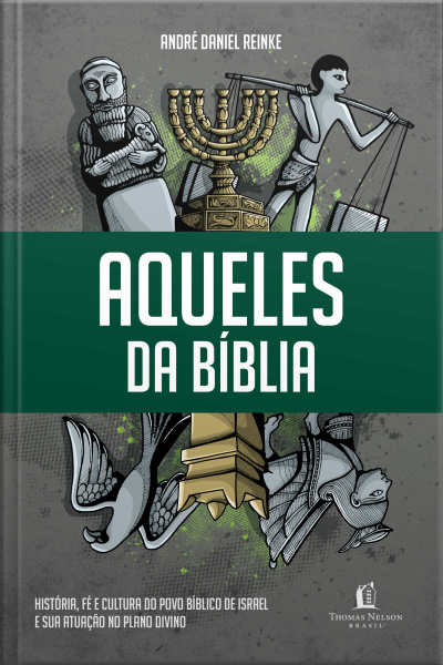 Aqueles Da Bíblia: História, Fé E Cultura Do Povo Bíblico De Israel E Sua Atuação No Plano Divino