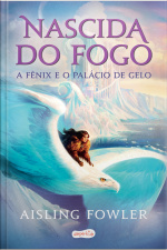 Nascida Do Fogo: A Fênix E O Palácio De Gelo