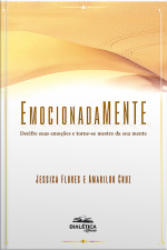 Emocionadamente: Decifre Suas Emoções E Torne-se Mestre Da Sua Mente