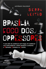 Brasília - Foco Dos Opressores: o Que Não Se Consegue Com Força, Se Consegue Com Inteligência, Assim Brasília Combateu O Primeiro Comando Da Capital