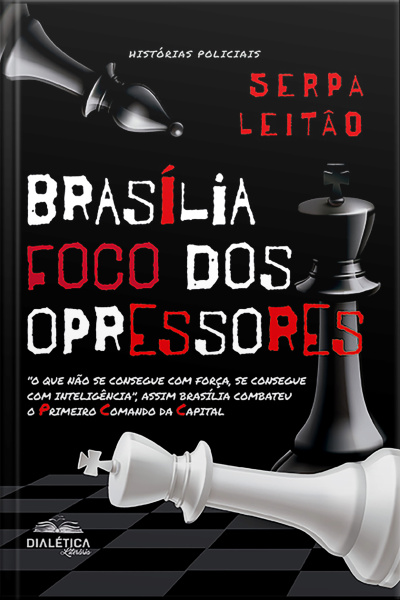 Brasília - Foco Dos Opressores: o Que Não Se Consegue Com Força, Se Consegue Com Inteligência, Assim Brasília Combateu O Primeiro Comando Da Capital