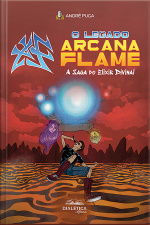 O Legado Arcana Flame: Em A Saga Do Elixir Divinal