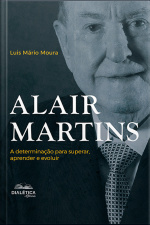 Alair Martins: A Determinação Para Superar, Aprender E Evoluir
