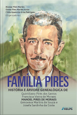 Família Pires: História E Árvore Genealógica De Quintiliano Pires Dos Santos, Francisca Vieira De Moraes, Manoel Pires De Moraes, Genoveva Martins De Souza E Josefa Sardinha Da Costa.