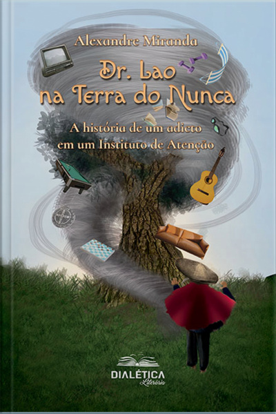 Dr. Lao Na Terra Do Nunca: A História De Um Adicto Em Um Instituto De Atenção