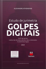 Estudo De Jurimetria Golpes Digitais: Perfil Das Partes. Análise Das Decisões Judiciais E Das Condenações. Fundamentos Legais.