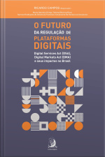 O Futuro Da Regulação De Plataformas Digitais:: Digital Services Act (dsa), Digital Markets Act (dma) E Seus Impactos No Brasil