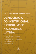 Democracia Constitucional E Populismos Na América Latina:: Entre Fragilidades Institucionais E Proteção Deficitária Dos Direitos Fundamentais