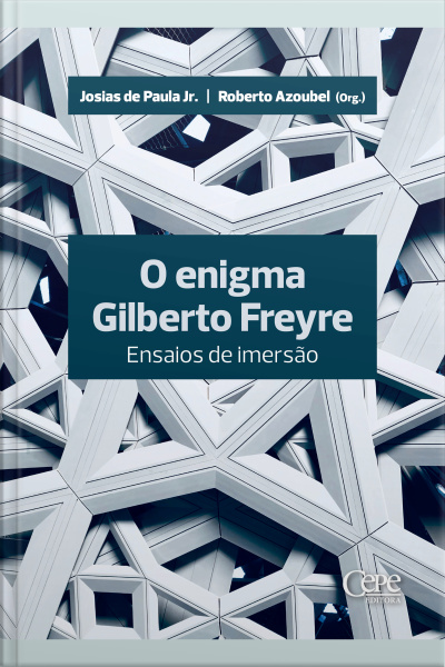 O Enigma Gilberto Freyre: Ensaios De Imersão