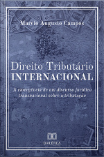 Direito Tributário Internacional: A Emergência De Um Discurso Jurídico Transnacional Sobre A Tributação