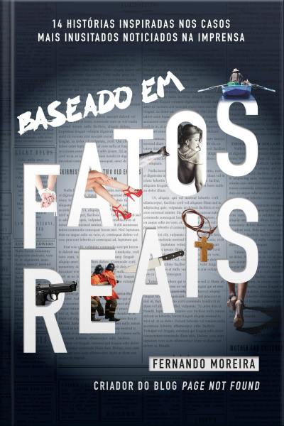 Baseado Em Fatos Reais: 14 Histórias Inspiradas Nos Casos Mais Inusitados Noticiados Na Imprensa