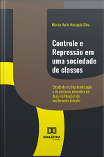Controle E Repressão Em Uma Sociedade De Classes: Estudo Da Institucionalização E Do Processo Educativo De Duas Instituições De Acolhimento Infantis