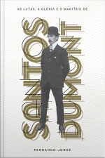 As Lutas, A Glória E O Martírio De Santos Dumont