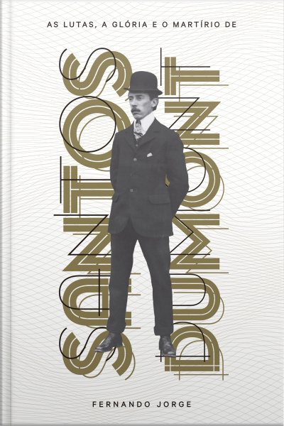 As Lutas, A Glória E O Martírio De Santos Dumont